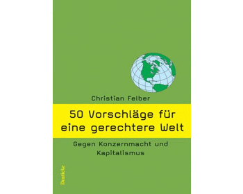Christian Felber: 50 Vorschl�ge f�r eine gerechtere Welt