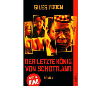 Giles Foden: Der letzte K�nig von Schottland